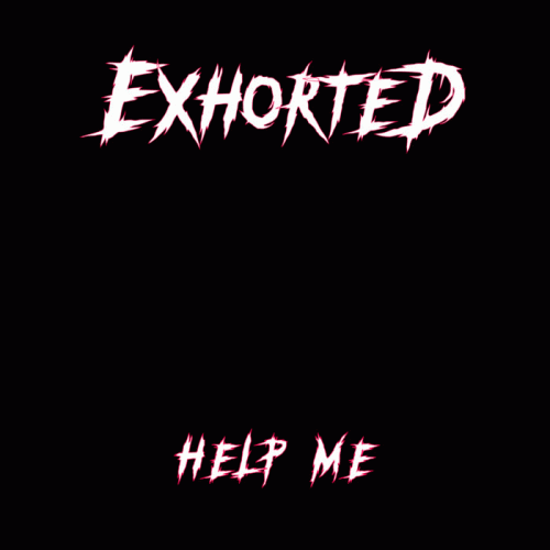 Exhorted : Help Me